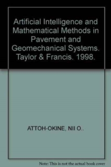 Artificial Intelligence and Mathematical Methods in Pavement and Geomechanical Systems : Proceedings of the international symposium, Miami, Florida, USA, 5-6 November 1998