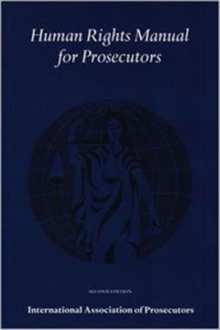 Human Rights Manual for Prosecutors, Paperback / softback Book Human Rights Manual for Prosecutors, Paperback / softback Book