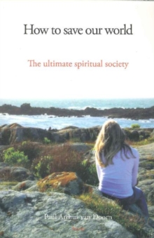 How to Save Our World : The Ultimate Spiritual Society, Paperback / softback Book How to Save Our World : The Ultimate Spiritual Society, Paperback / softback Book