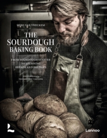 The Sourdough Baking Book : From Sourdough Starter to Stunning Breads and Pastries