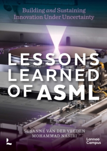 Lessons Learned of ASML : Building & Sustaining Innovation Under Uncertainty