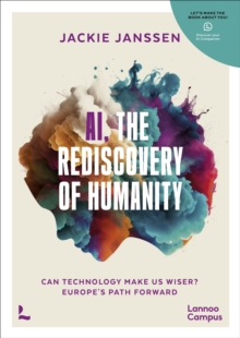 AI, The Rediscovery of Humanity : Can Technology Make Us Wiser? Europes Path Forward