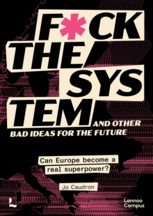 F*ck the System and Other Bad Ideas for the Future : Can Europe Become a Real Superpower?