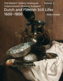 Dutch and Flemish Still Lifes 1600-1800 : Old Masters' Gallery Catalogues, Szepmuveszeti Muzeum Budapest v. 2, Hardback Book Dutch and Flemish Still Lifes 1600-1800 : Old Masters' Gallery Catalogues, Szepmuveszeti Muzeum Budapest v. 2, Hardback Book
