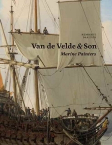 Van de Velde & Son, Marine Painters : The Firm of Willem van de Velde the Elder and Willem van der Velde the Younger, 1640-1707, Hardback Book Van de Velde & Son, Marine Painters : The Firm of Willem van de Velde the Elder and Willem van der Velde the Younger, 1640-1707, Hardback Book