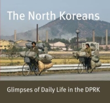 The North Koreans : Glimpses of Daily Life in the Dprk, Hardback Book The North Koreans : Glimpses of Daily Life in the Dprk, Hardback Book