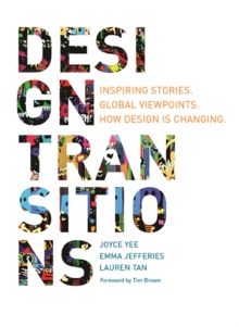 Design Transitions : Inspiring Stories. Global Viewpoints. How Design is Changing., Paperback Book Design Transitions : Inspiring Stories. Global Viewpoints. How Design is Changing., Paperback Book