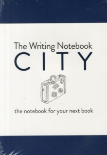 The Writing Notebook: City : The Notebook for Your Next Book, Paperback / softback Book The Writing Notebook: City : The Notebook for Your Next Book, Paperback / softback Book