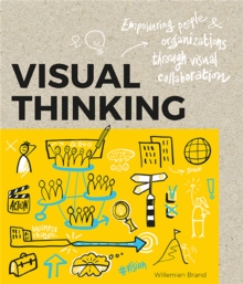 Visual Thinking : Empowering People and Organisations throughVisual Collaboration