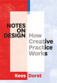 Notes on Design : How Creative Practice Works