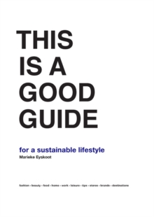This is a Good Guide - for a Sustainable Lifestyle, Hardback Book This is a Good Guide - for a Sustainable Lifestyle, Hardback Book