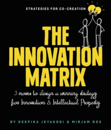 Intelligent Innovation : Three Moves to Design a Winning Strategy for Innovation and Intellectual Property, Paperback / softback Book Intelligent Innovation : Three Moves to Design a Winning Strategy for Innovation and Intellectual Property, Paperback / softback Book