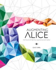 Augmenting Alice : The Future of Identity, Experience and Reality