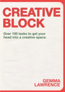 Creative Block : Over 100 Tasks to Get Your Head Into a Creative Space