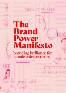 The Brand Power Manifesto : A creative roadmap for female entrepreneurs