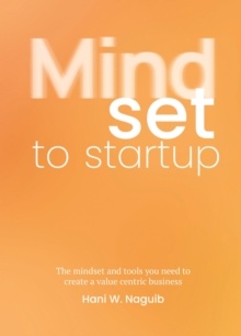 Mindset to Startup : The mindset and tools you need to create a value-centric business