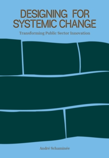 Designing for Systemic Change : Transforming Public Sector Innovation
