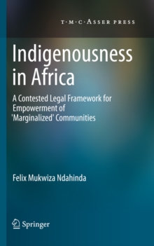 Indigenousness in Africa : A Contested Legal Framework for Empowerment of 'Marginalized' Communities