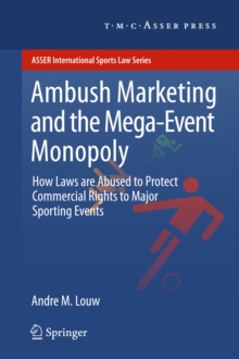 Ambush Marketing & the Mega-Event Monopoly : How Laws are Abused to Protect Commercial Rights to Major Sporting Events