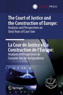 The Court of Justice and the Construction of Europe: Analyses and Perspectives on Sixty Years of Case-law  -La Cour de Justice et la Construction de l'Europe: Analyses et Perspectives de Soixante Ans