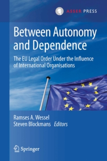 Between Autonomy and Dependence : The EU Legal Order under the Influence of International Organisations