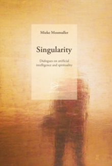 Singularity : Dialogues on artificial intelligence and spirituality