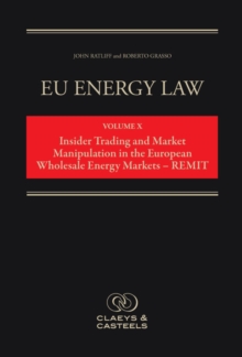EU Energy Law, Volume 10: Insider Trading and Market Manipulation in the European Wholesale Energy Markets - REMIT, Hardback Book EU Energy Law, Volume 10: Insider Trading and Market Manipulation in the European Wholesale Energy Markets - REMIT, Hardback Book