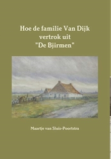 Hoe de familie Van Dijk vertrok uit "De Bjirmen"