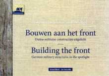 Building the Front : German Military Structures in the Spotlight, Paperback / softback Book Building the Front : German Military Structures in the Spotlight, Paperback / softback Book
