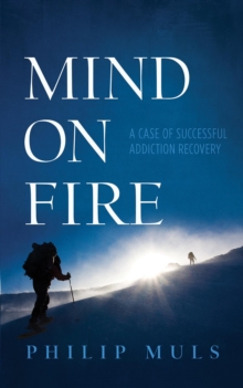 Mind on Fire : A Case of Successful Addiction Recovery