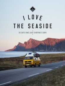 I Love the Seaside Northwest Europe : The Surf and Travel guide