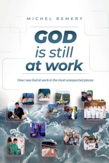 GOD is still at work : How I see God at work in the most unexpected places