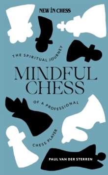 New in Chess Mindful Chess , The Spiritual Autobiography Of A Professional Chess Player