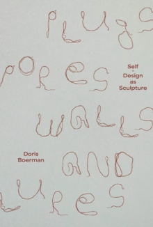 Doris Boerman: Plugs, Pores, Walls & Lures : Self-Design as Sculpture