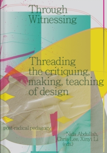 Through Witnessing : Threading The critiquing, making, Teaching Of Design