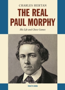 The Real Paul Morphy : His Life and Chess Games