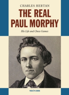 Real Paul Morphy : His Life and Chess Games