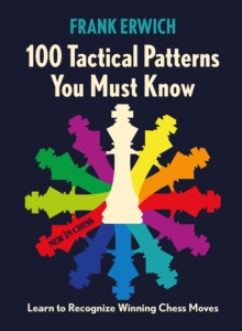 100 Tactical Patterns You Must Know : Learn to Recognize Winning Chess Moves