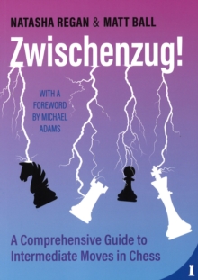 Zwischenzug! : A Comprehensive Guide to Intermediate Moves