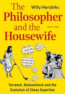 New in Chess The Philosopher And The Housewife , Tarrasch, Nimzowitsch And The Evolution Of Chess