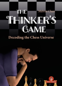The Thinker's Game : Decoding the Chess Universe