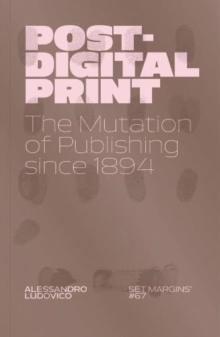 Set Margins' publications Post-Digital Print , The Mutation Of Publishing Since 1894