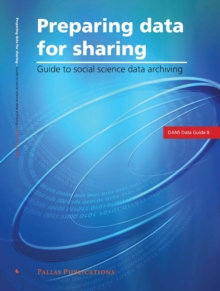 Preparing Data for Sharing : Guide to Social Science Data Archiving, Paperback / softback Book Preparing Data for Sharing : Guide to Social Science Data Archiving, Paperback / softback Book