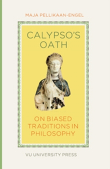 Calypso's Oath : On Biased Traditions in Philosophy, Paperback / softback Book Calypso's Oath : On Biased Traditions in Philosophy, Paperback / softback Book