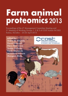 Farm animal proteomics 2013 : Proceedings of the 4th Management Committee Meeting and 3rd Meeting of Working Groups 1, 2 & 3 of COST Action FA1002 Kosice, Slovakia - 25-26 April 2013