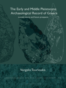 The Early and Middle Pleistocene Archaeological Record of Greece : Current Status and Future Prospects, Paperback Book The Early and Middle Pleistocene Archaeological Record of Greece : Current Status and Future Prospects, Paperback Book