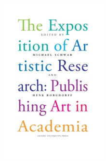 The Exposition of Artistic Research : Publishing Art in Academia, Paperback Book The Exposition of Artistic Research : Publishing Art in Academia, Paperback Book