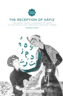 The Reception of Hafiz : The Sweet Poetic Language of Hafiz in Nineteenth and Twentieth Century Persia, Paperback Book The Reception of Hafiz : The Sweet Poetic Language of Hafiz in Nineteenth and Twentieth Century Persia, Paperback Book