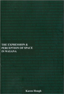 The Expression and Perception of Space in Wayana, Paperback Book The Expression and Perception of Space in Wayana, Paperback Book