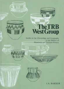 The TRB West Group : Studies in the Chronology and Geography of the Hunebeds and Tiefstich Pottery, Paperback Book The TRB West Group : Studies in the Chronology and Geography of the Hunebeds and Tiefstich Pottery, Paperback Book